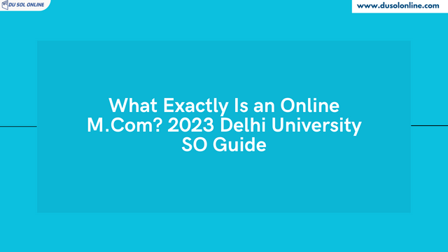 What Exactly Is an Online M.Com? 2023 Delhi University SO Guide